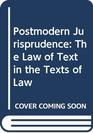 Postmodern Jurisprudence The Law of Text in the Texts of Law