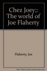 Chez Joey The world of Joe Flaherty