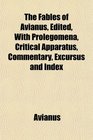 The Fables of Avianus Edited With Prolegomena Critical Apparatus Commentary Excursus and Index