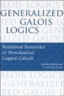 Generalized Galois Logics Relational Semantics of Nonclassical Logical Calculi