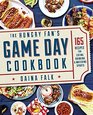 The Hungry Fan's Game Day Cookbook 103 Recipes for Fangating Eating Drinking  Watching Sports
