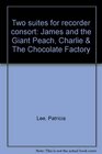 Two suites for recorder consort James and the Giant Peach Charlie  The Chocolate Factory