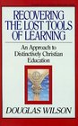 Recovering the Lost Tools of Learning: An Approach to Distinctively Christian Education (Turning Point Christian Worldview Series)