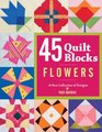 45 Quilt Blocks Flowers A New Collection of Designs