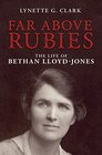 Far Above Rubies: The Life of Bethan Lloyd-Jones (Biography)