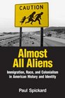Almost All Aliens Immigration Race and Colonialism  in American History and Identity