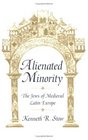 Alienated Minority  The Jews of Medieval Latin Europe