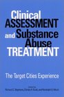 Clincal Assessment and Substance Abuse Treatment The Target Cities Experience