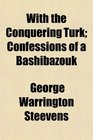 With the Conquering Turk Confessions of a Bashibazouk