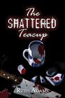 The Shattered Teacup