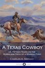 A Texas Cowboy or Fifteen Years on the Hurricane Deck of a Spanish Pony