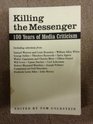 Killing the Messenger 100 Years of Media Criticism