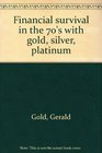 Financial survival in the 70's with gold silver platinum