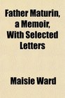 Father Maturin a Memoir With Selected Letters
