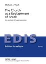 The Church As a Replacement of Israel An Analysis of Supersessionism
