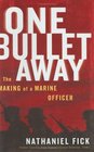 One Bullet Away  The Making of a Marine Officer