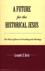 A Future for the Historical Jesus The Place of Jesus in Preaching and Theology