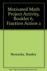 Motivated Math Project Activity Booklet 6 Fraction Action 2