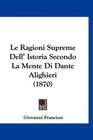 Le Ragioni Supreme Dell' Istoria Secondo La Mente Di Dante Alighieri