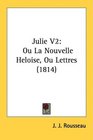 Julie V2 Ou La Nouvelle Heloise Ou Lettres