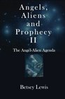 Angels Aliens and Prophecy II The AngelAlien Agenda