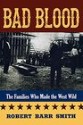 Bad Blood The Families Who Made the West Wild