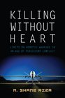 Killing Without Heart: Limits on Robotic Warfare in an Age of Persistent Conflict