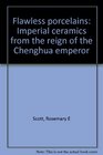 Flawless porcelains Imperial ceramics from the reign of the Chenghua emperor