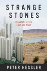 Strange Stones Dispatches from East and West