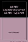 Dental Specialties for the Dental Hygienist