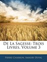 De La Sagesse Trois Livres Volume 3