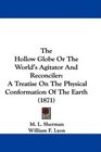 The Hollow Globe Or The World's Agitator And Reconciler A Treatise On The Physical Conformation Of The Earth