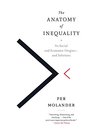 The Anatomy of Inequality Its Social and Economic Origins and Solutions