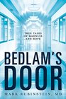 Bedlam's Door True Tales of Madness and Hope