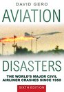 Aviation Disasters: The World?s Major Civil Airliner Crashes Since 1950