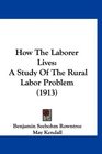 How The Laborer Lives A Study Of The Rural Labor Problem