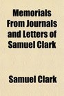 Memorials From Journals and Letters of Samuel Clark