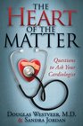 The Heart of the Matter Questions to Ask Your Cardiologist