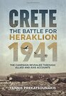 The Battle For Heraklion Crete 1941 The Campaign Revealed Through Allied And Axis Accounts