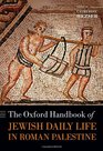 The Oxford Handbook of Jewish Daily Life in Roman Palestine (Oxford Handbooks in Classics and Ancient History)