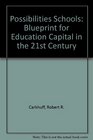 The Possibilities Schools  A Blueprint  for Education Capital in the 21st Century