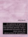 An epitome of general ecclesiastical history from the earliest period with a condensed account of t