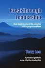 Breakthrough Leadership How leaders unlock the potential of the people they lead