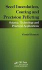 Seed Inoculation Coating and Precision Pelleting Science Technology and Practical Applications