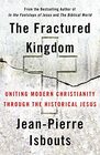 The Fractured Kingdom Uniting Modern Christianity through the Historical Jesus