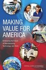 Making Value for America Embracing the Future of Manufacturing Technology and Work
