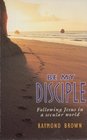 Be My Disciple Following Jesus in a Secular World