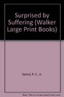 Surprised by Suffering (Walker Large Print Books)