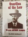 Guardian of the Law The Life and Times of William Matthew Tilghman Lawman and Gunfighter