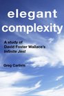 Elegant Complexity: A Study of David Foster Wallace's Infinite Jest